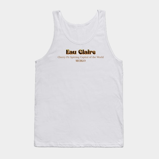 Eau Claire Cherry Pit Spitting Capital Of the World Tank Top by PowelCastStudio